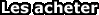 O� les acheter